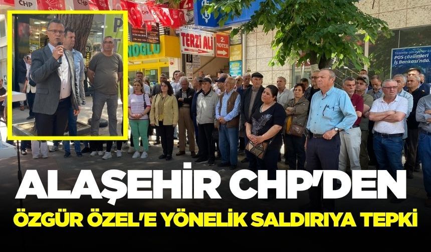 Alaşehir CHP'den Özel'e yapılan saldırıya birlik ve beraberlik mesajı