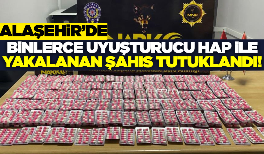Alaşehir'de durdurulan araçtan binlerce sentetik ecza hapı ele geçirildi!