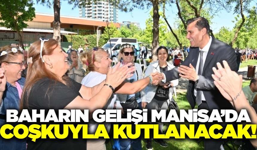 Baharın gelişi Manisa'da çeşitli etkinliklerle kutlanacak!