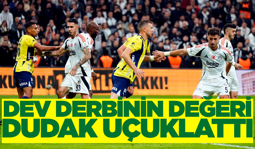 Fenerbahçe-Beşiktaş: Derbinin değeri 15 milyar TL