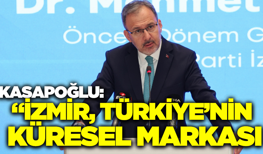 AK Partili Kasapoğlu’ndan İzmir Vurgusu: “Üreten ve Marka Şehir”