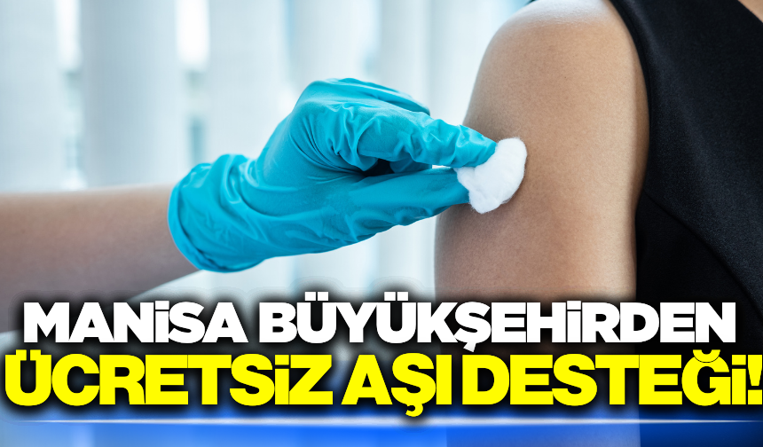 Manisa'da ücretsiz HPV aşısı desteği başlıyor