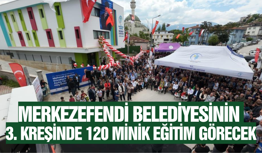 Merkezefendi Belediyesi Mehmet Karataş Kreşi törenle açıldı