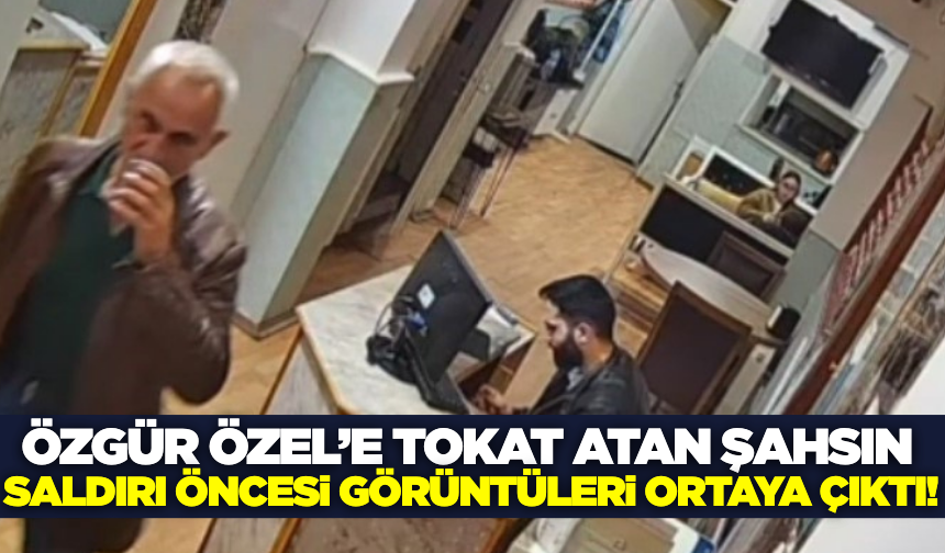 Özgür Özel'e tokat atan şahsın saldırı öncesi görüntüleri ortaya çıktı!