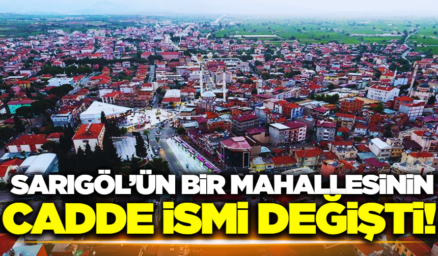 Sarıgöl'de bir mahallenin cadde adı değişti!