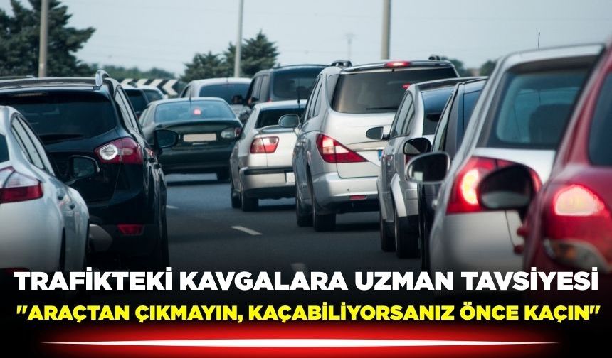 Trafikteki kavgalara uzmanından tavsiye geldi