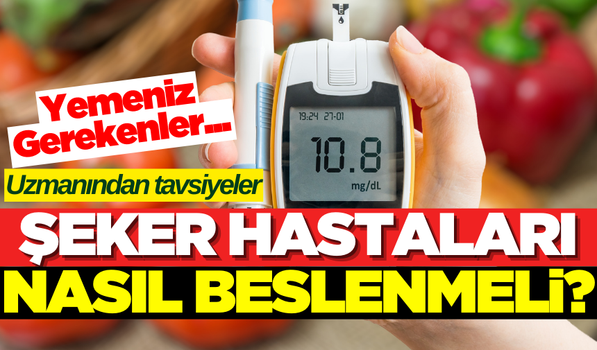 Uzmanlar açıkladı: Şeker hastaları hangi besinleri tüketmeli