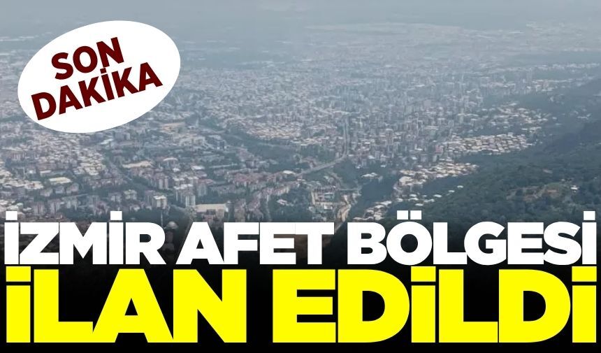 İzmir afet bölgesi ilan edildi!