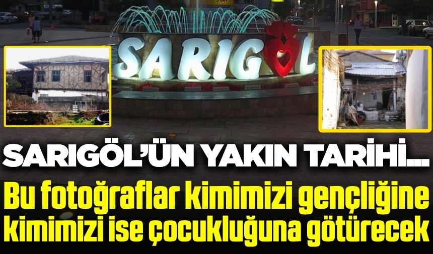 Sarıgöl'ün yakın tarihine kısa bir yolculuk...