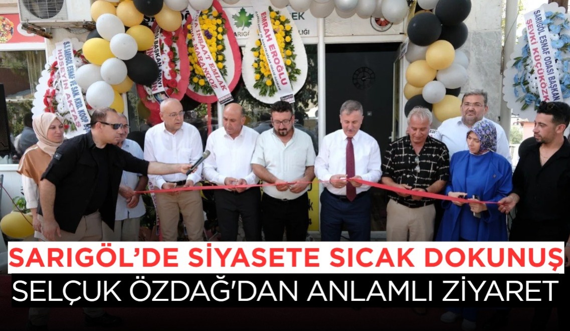 Selçuk Özdağ’dan Sarıgöl’e Anlamlı Ziyaret