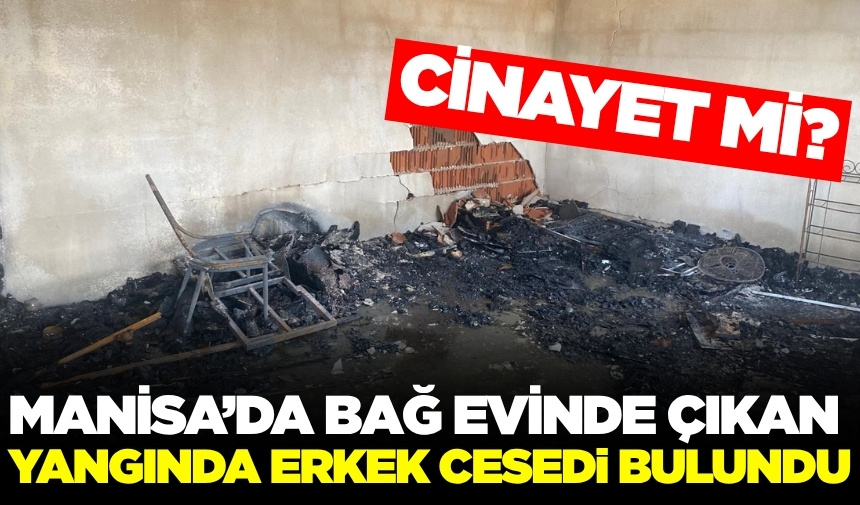 Manisa'da Yangında Erkek Cesedi Bulundu
