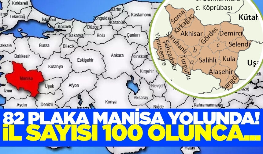Şehir sayısı 100 olursa hangi il hangi plakayı alacak... 82 plaka Manisa'ya geliyor!