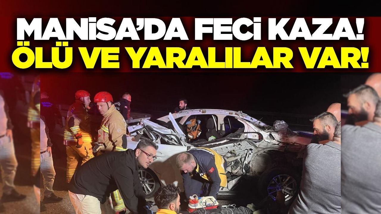 Manisa'da otomobil kamyonete arkadan çarptı: Ölü ve yaralılar var