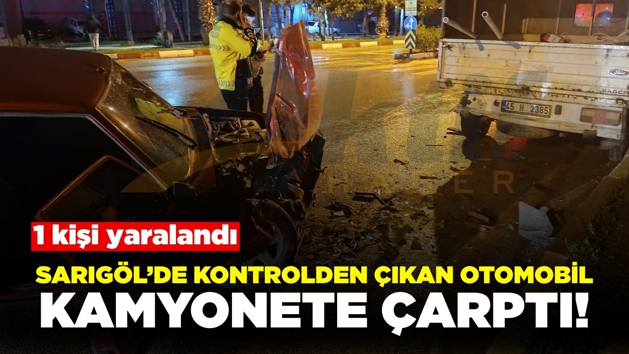 Sarıgöl’de Korkutan Kaza! Otomobil Park Halindeki Kamyonete Çarptı