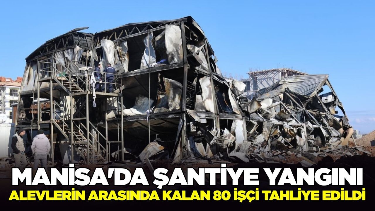 Manisa’da TOKİ şantiyesinde yangın: 80 işçi tahliye edildi