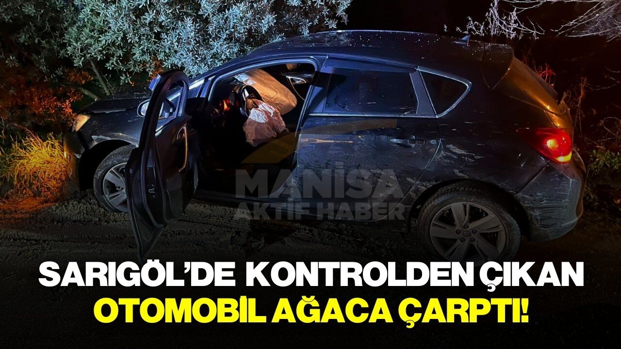 Sarıgöl'de kontrolden çıkan otomobil ağaca çarptı