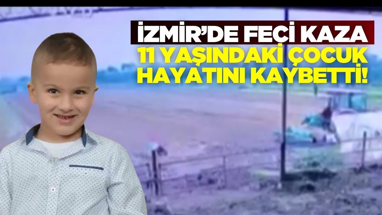 İzmir'de feci kaza: 11 yaşındaki çocuk hayatını kaybetti