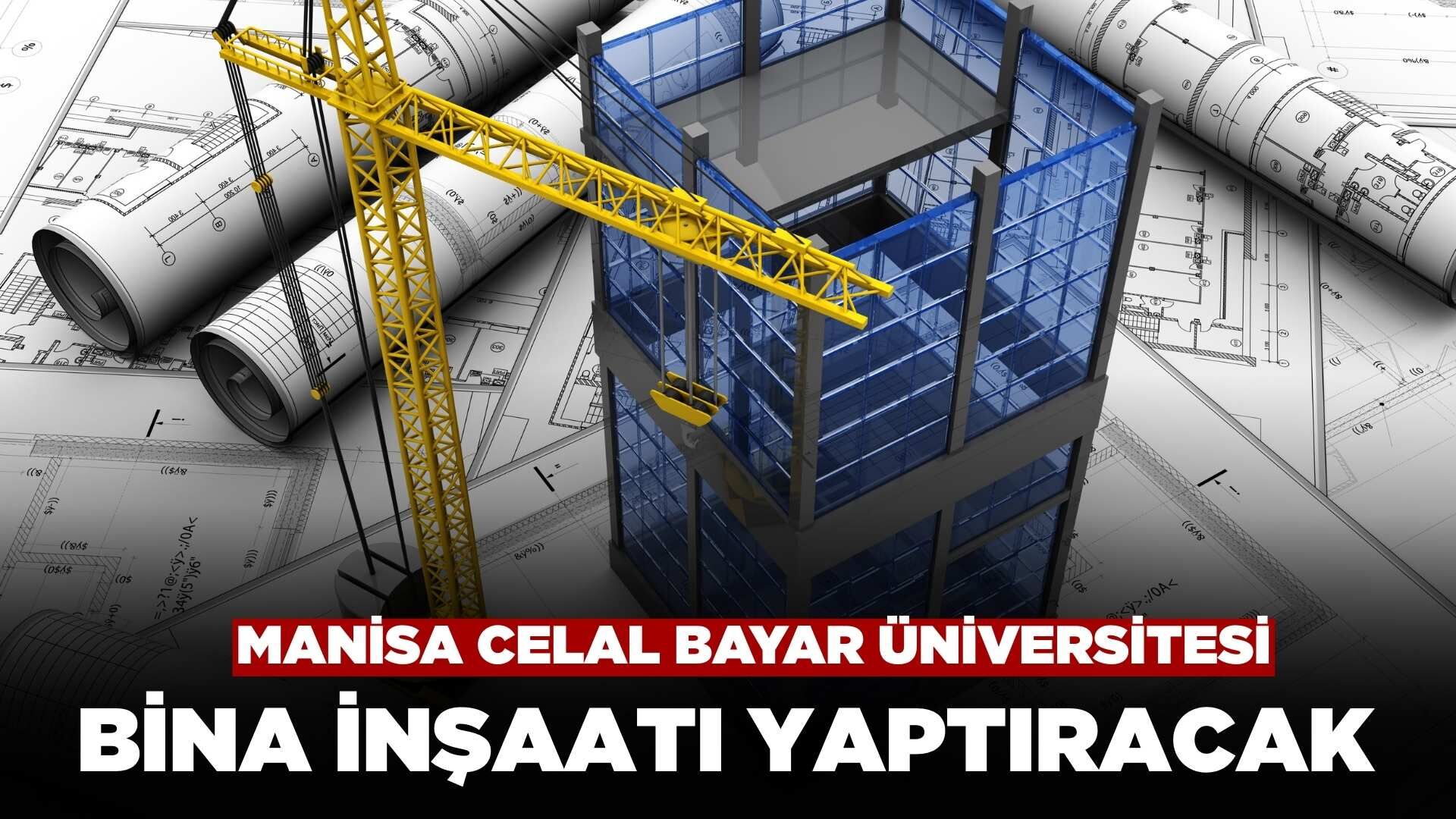Manisa Celal Bayar Üniversitesi Bina İnşaatı Yaptıracak