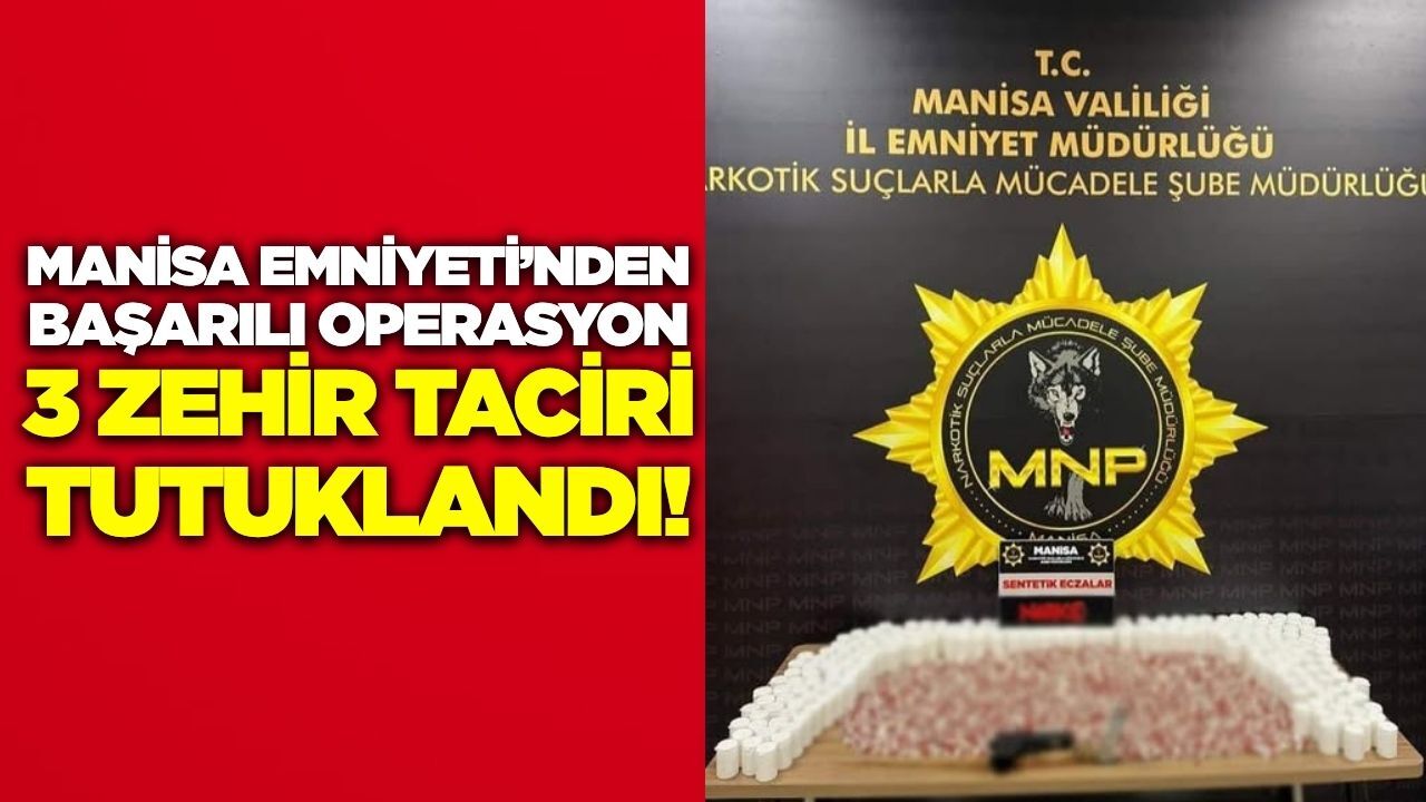 Manisa Emniyeti’nden Uyuşturucu Operasyonu: 3 Zehir Taciri Tutuklandı!