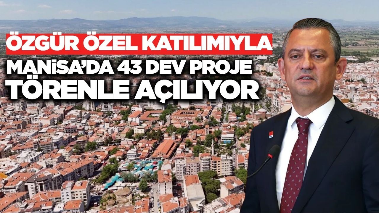 Manisa'daki toplu açılış törenine Özel'de katılacak