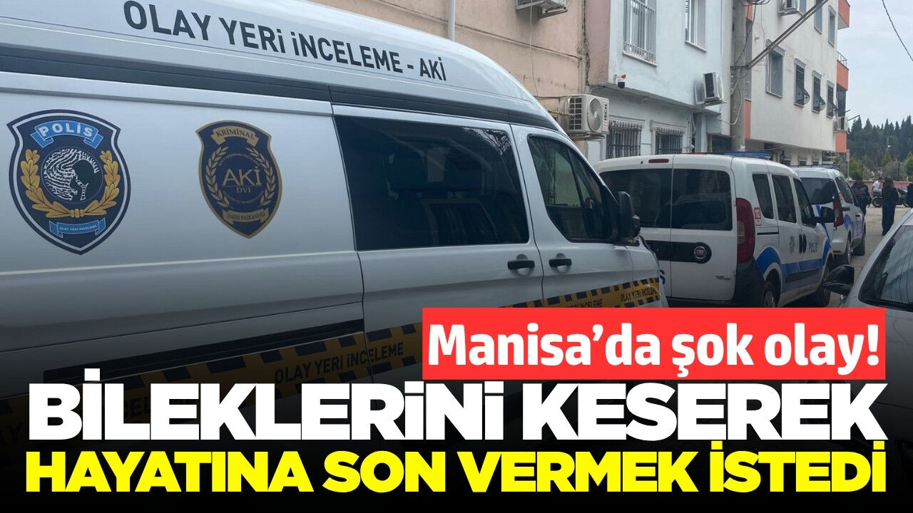 Manisa'da bir kadın bileklerini keserek hayatına son vermek istedi
