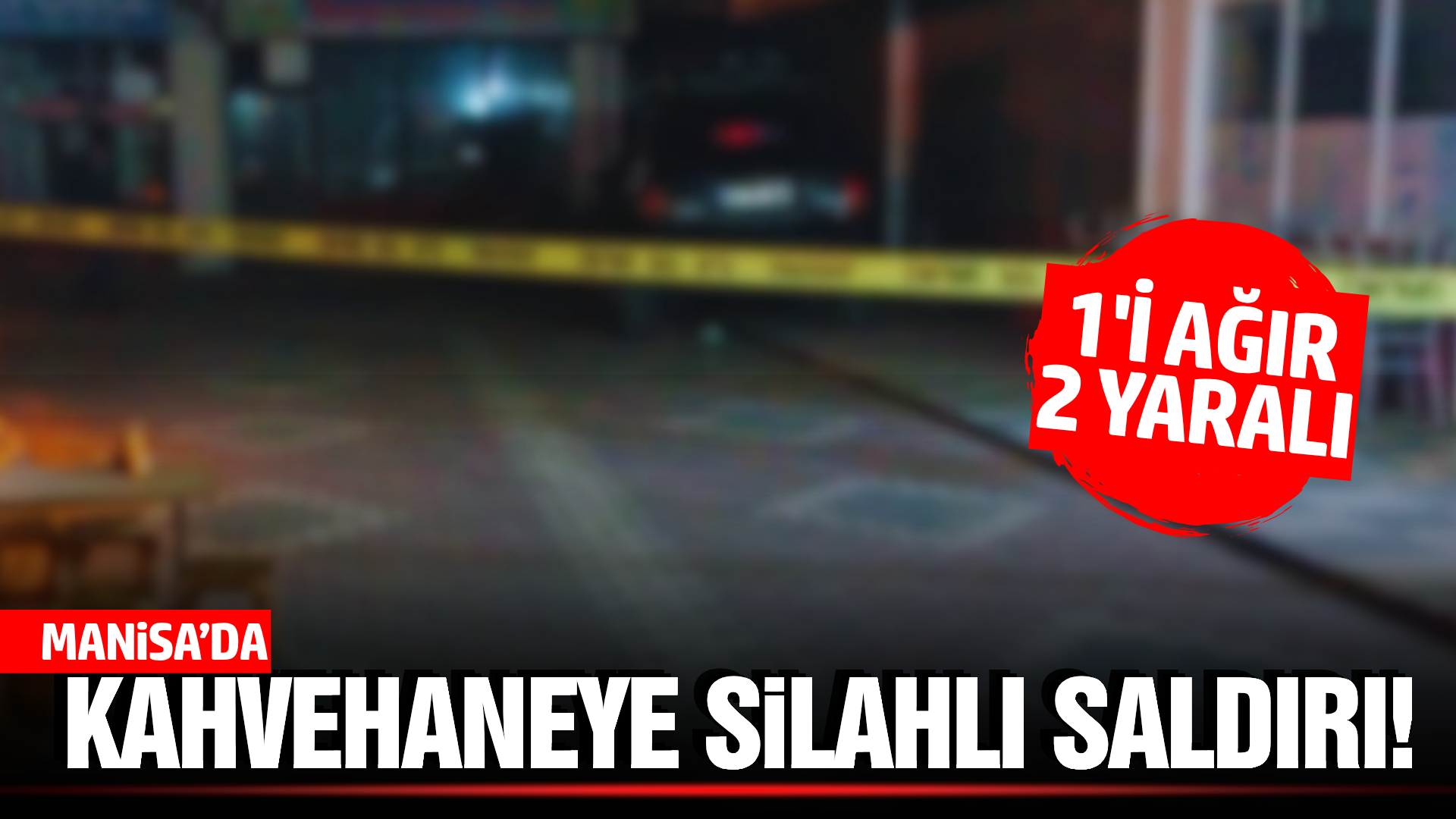 Manisa'da Kahvehanede Silahlı Kavga: 1'i Ağır 2 Yaralı