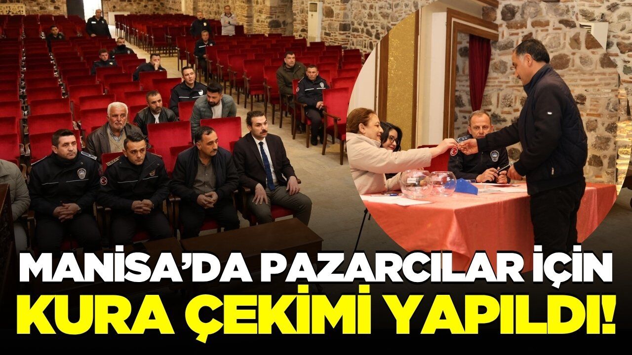 Manisa'da pazarcılar için yer belirleme kurası çekildi