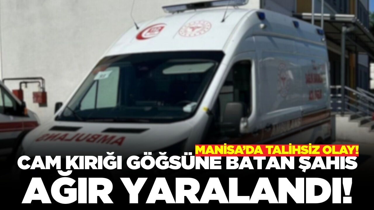 Manisa'da Pazaryerinde Cam Kırığı Göğsüne Batan Şahıs Ağır Yaralandı