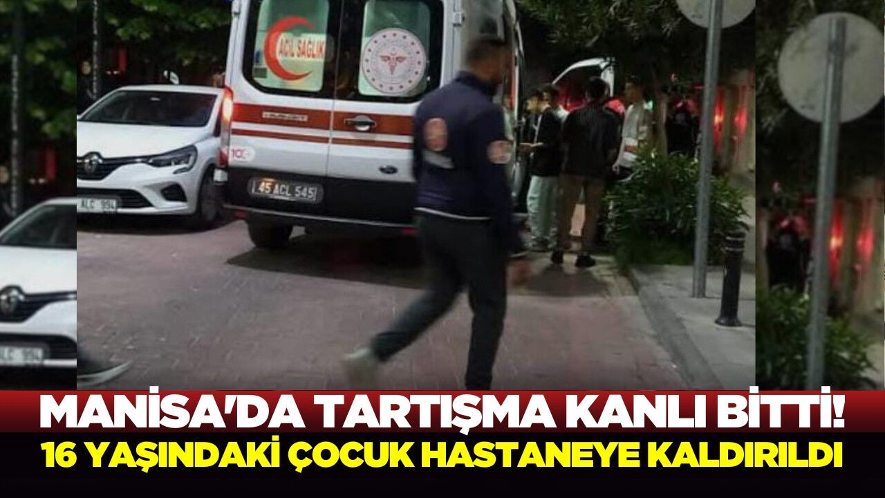 Manisa'da bıçaklı kavga: 16 yaşındaki genç yaralandı