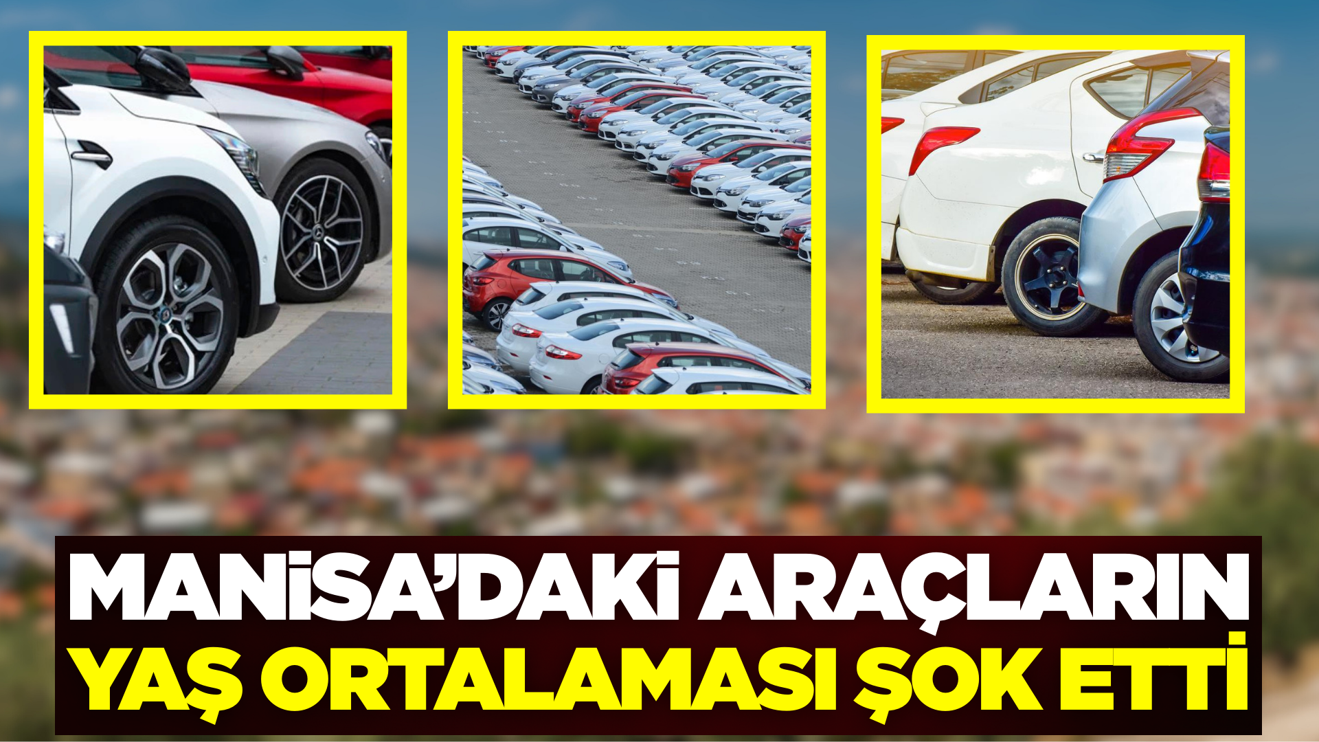Manisa'daki Araçların Yaş Ortalaması Şaşırttı