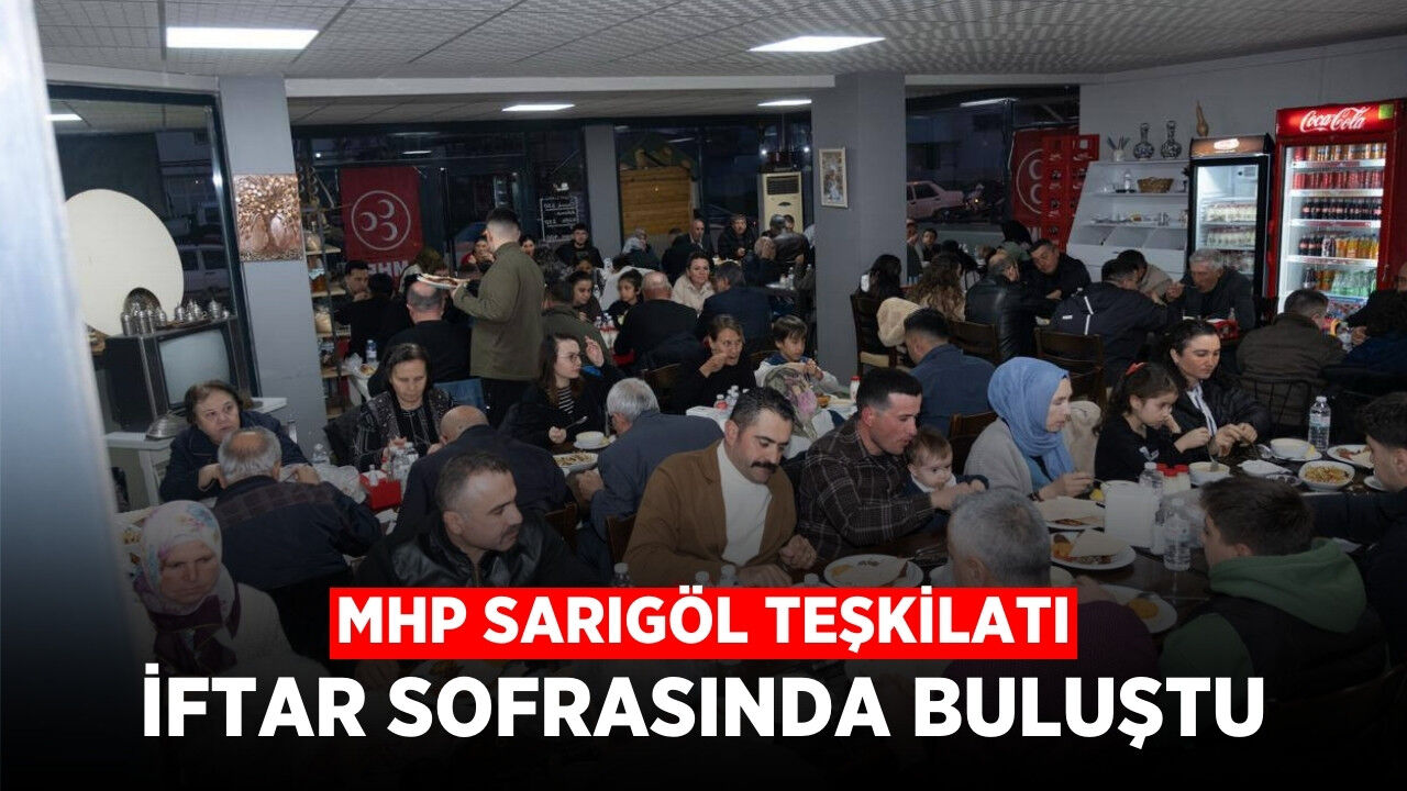 MHP Sarıgöl Teşkilatı İftar Sofrasında Buluştu