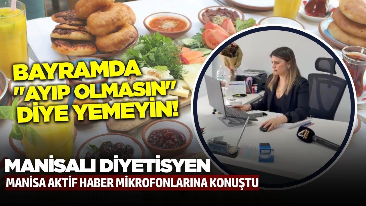 Sarıgöllü Diyetisyenden Bayram tüyoları!