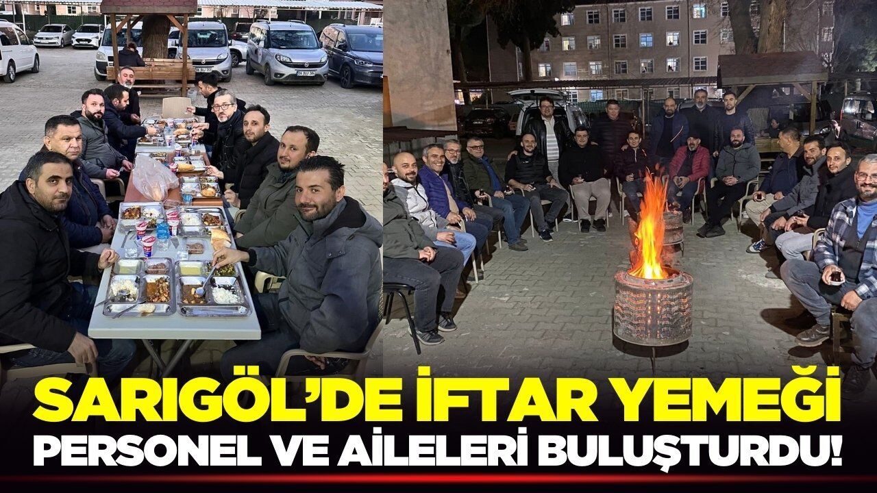 Sarıgöl'de tarım personeli ve aileleri iftarda buluştu!