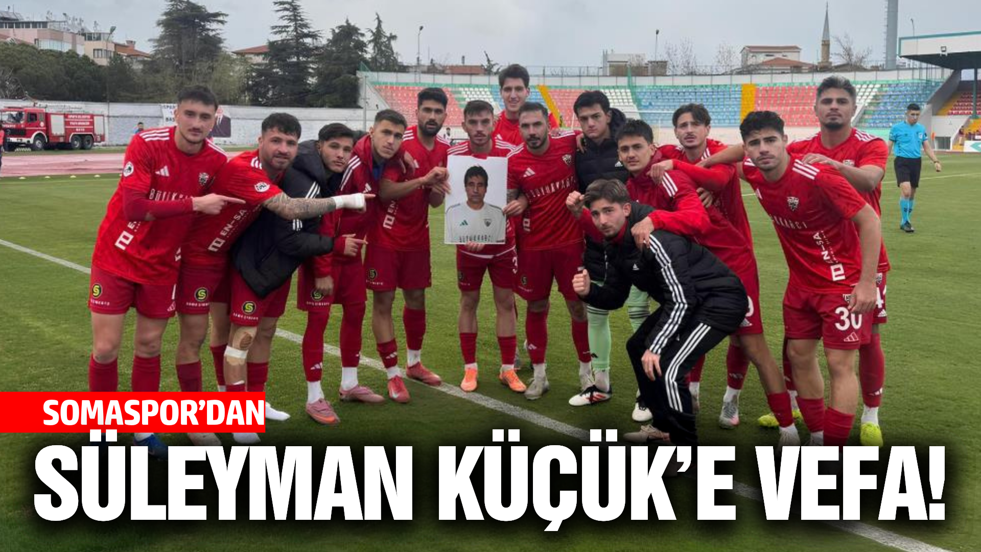 Somaspor’da Süleyman Küçük Unutulmadı!