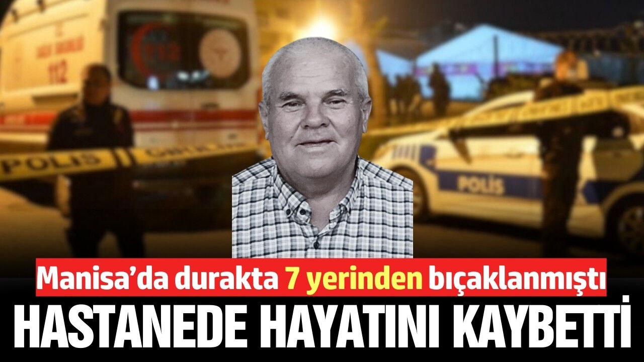 Manisa'da cinayet! Durakta bıçaklanan yaşlı adam hayatını kaybetti