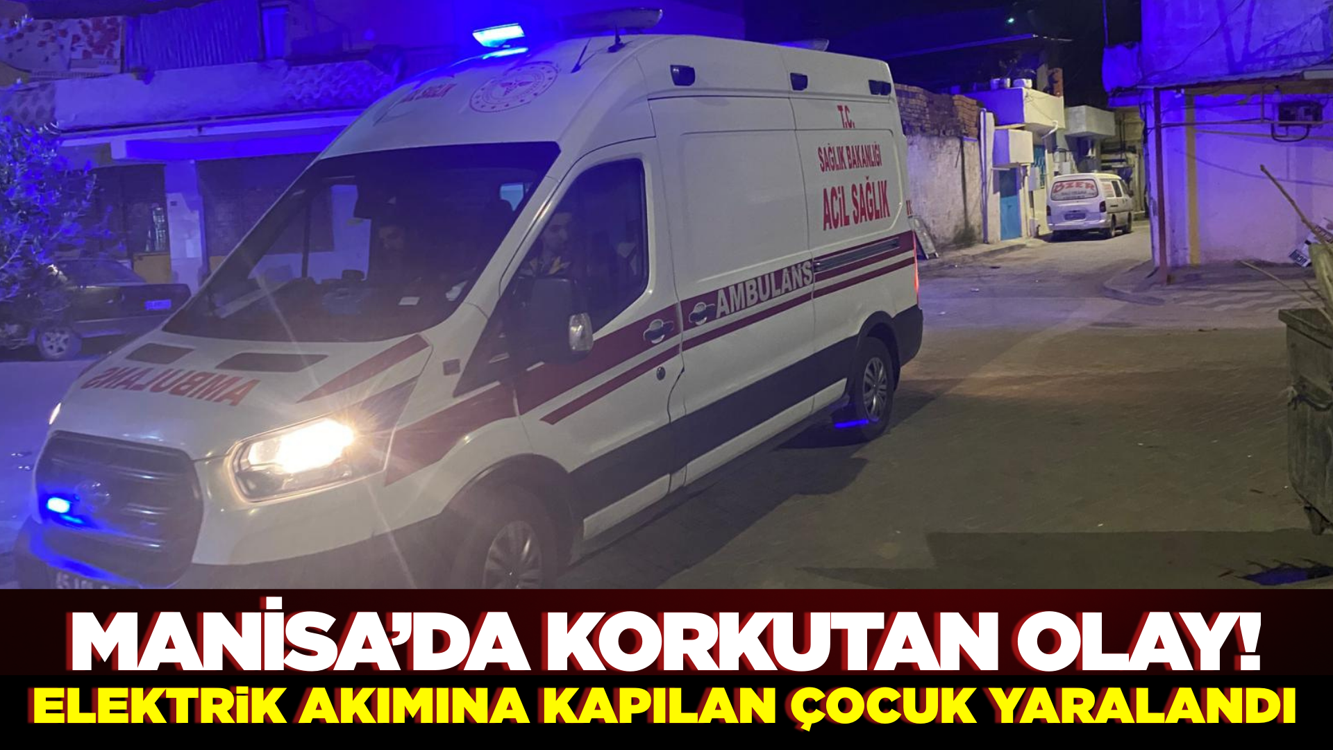 Manisa'da elektrik akımına kapılan çocuk yaralandı