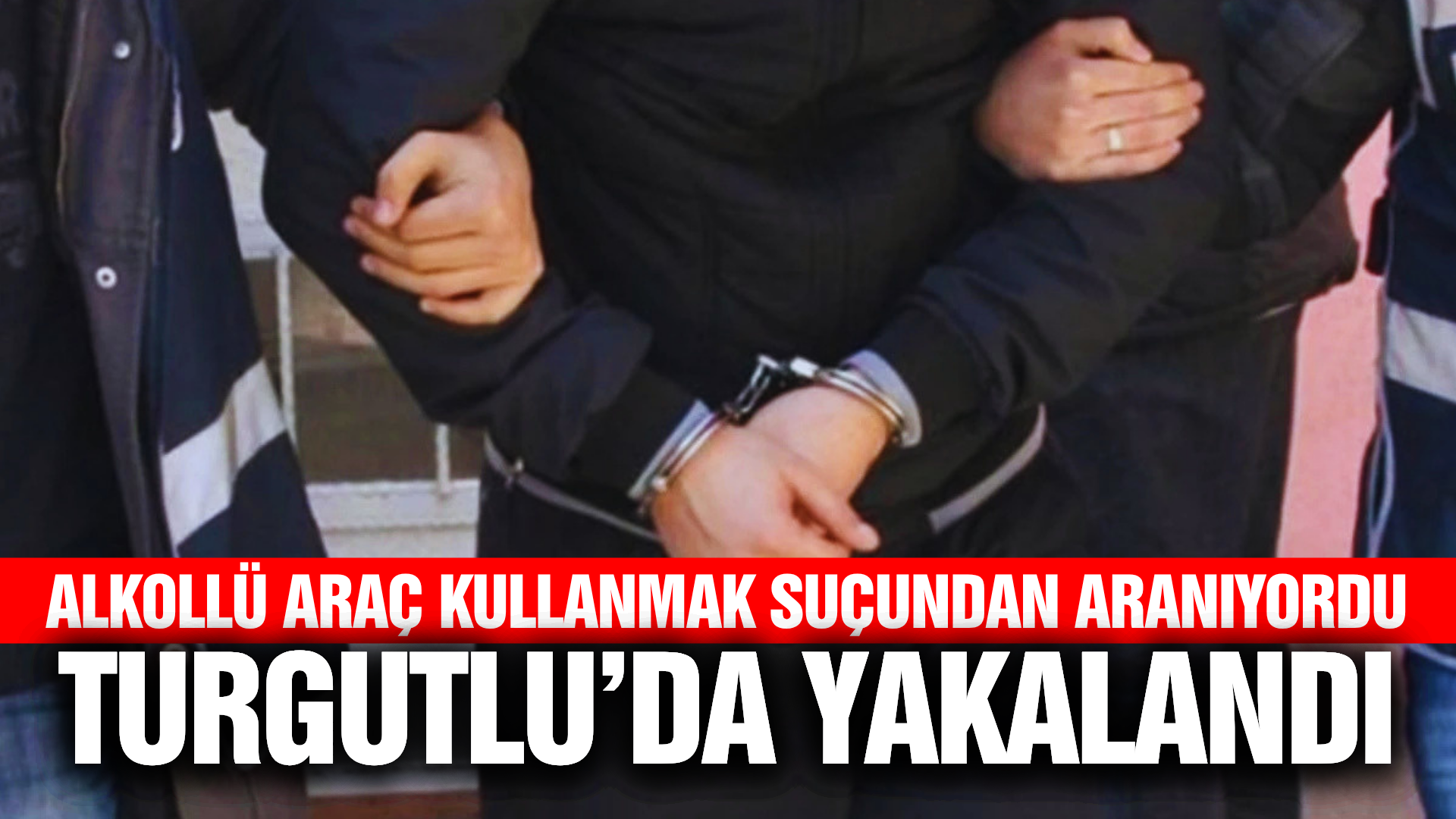Turgutlu’da firari hükümlü yakalandı