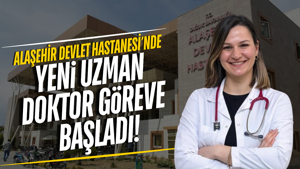 Alaşehir Devlet Hastanesi uzman kadrosunu güçlendiriyor