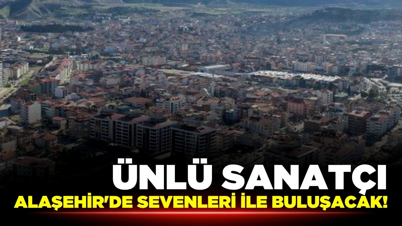 Ünlü Sanatçı Alaşehir'e geliyor!
