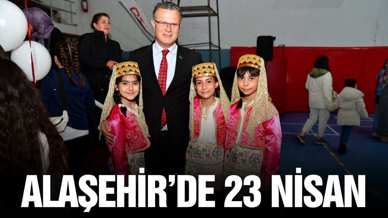 Alaşehir'de 23 Nisan büyük coşku ile kutlandı