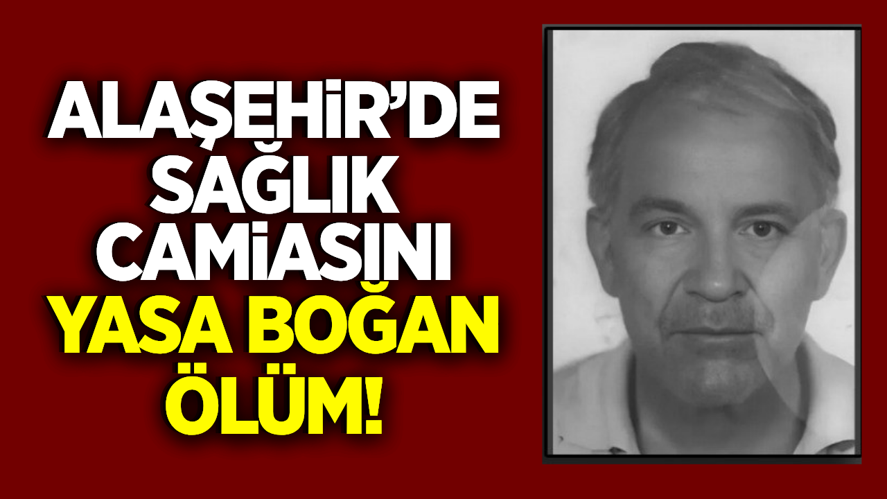 Alaşehir'de sağlık camiasının acı kaybı