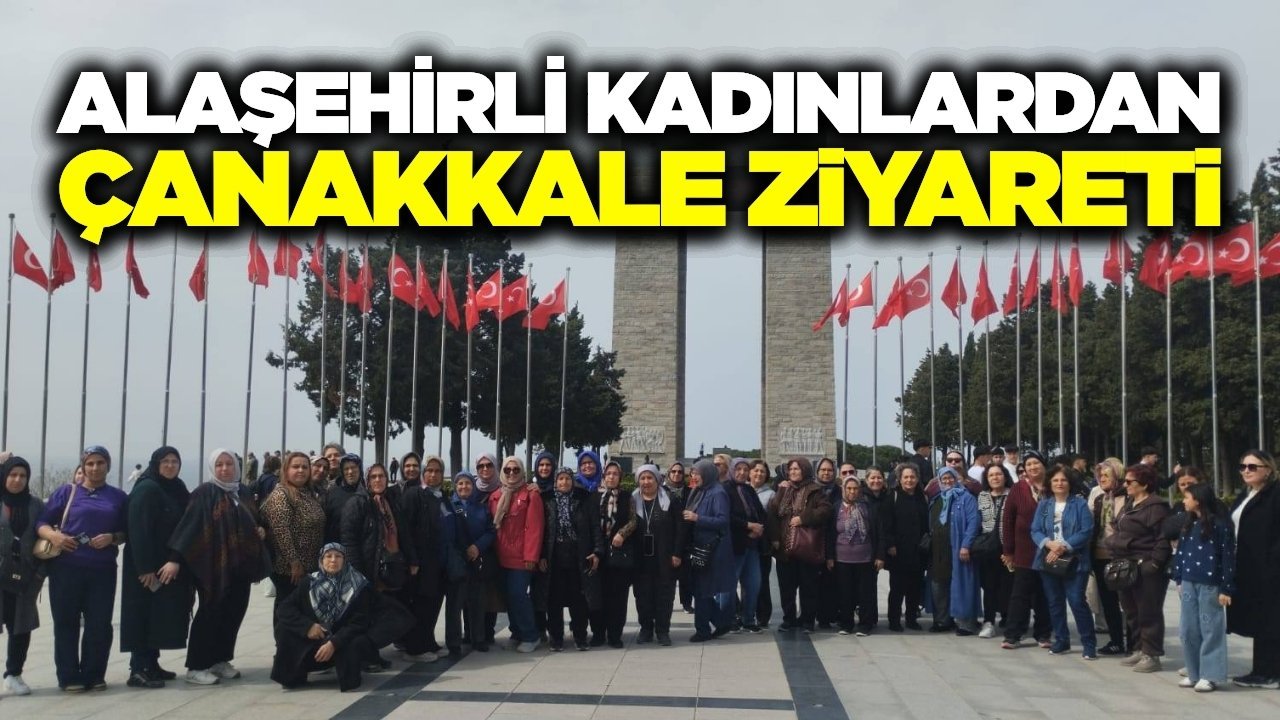 Alaşehirli kadınlar Çanakkale ruhunu yerinde yaşadı