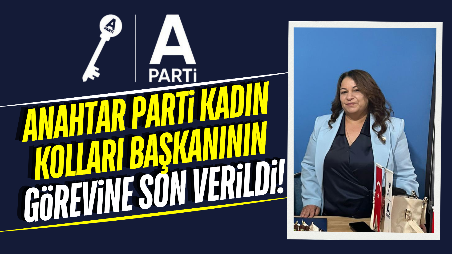 Anahtar Parti Sarıgöl Kadın Kolları Başkanı Görevden Alındı