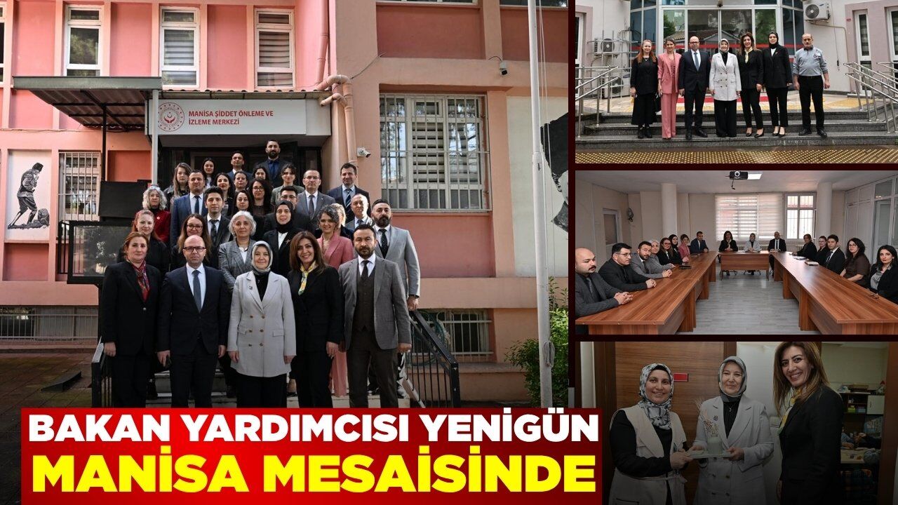 Bakan Yardımcısı Yenigün’den Manisa’da bir dizi ziyaret!
