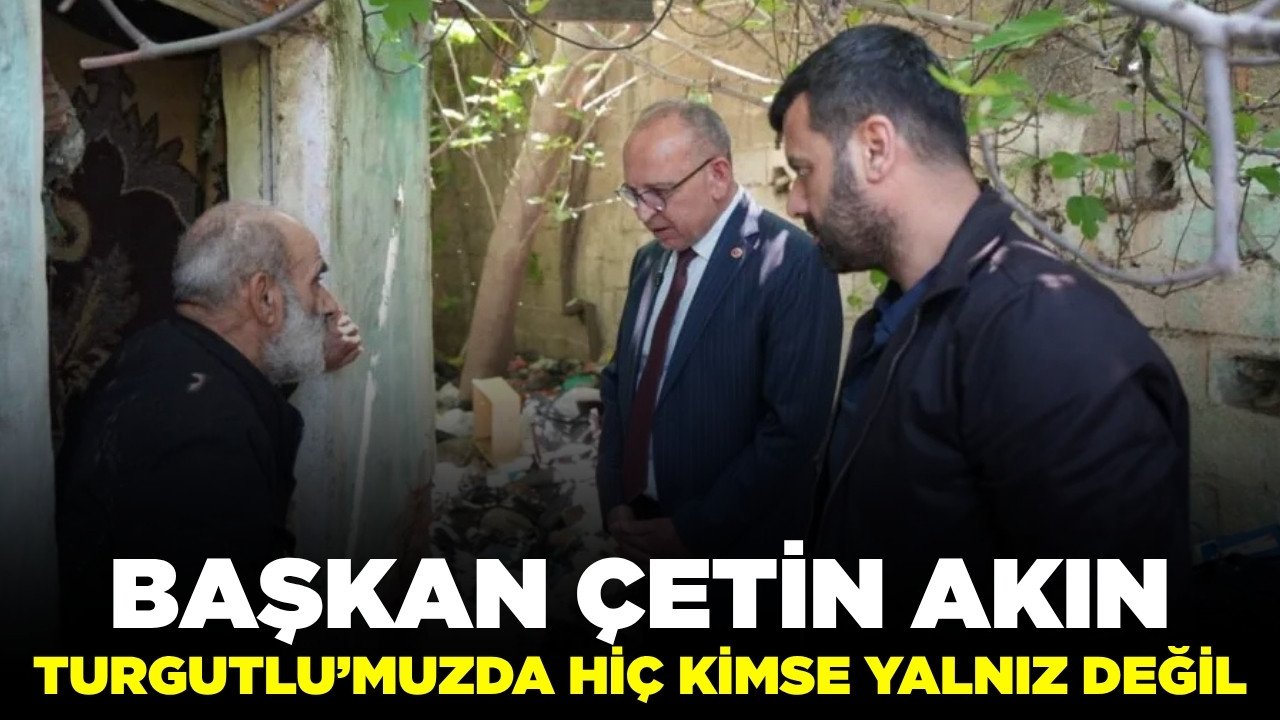 Turgutlu Belediye Başkanı Akın ihtiyaç sahibi vatandaşı ziyaret etti