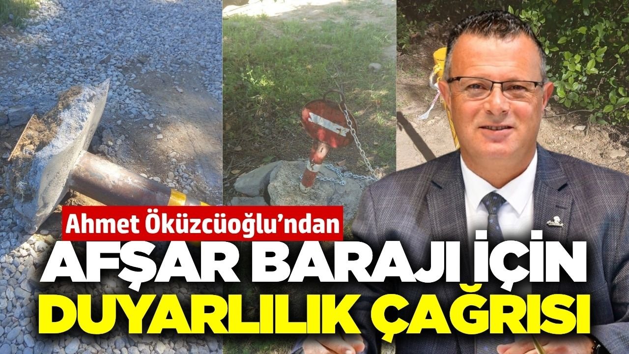 Başkan Öküzcüoğlu'ndan 'Afşar Barajı' için çağrı