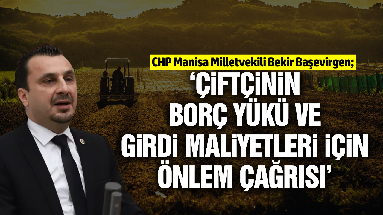CHP'li Başevirgen'den tarımsal girdi tepkisi!