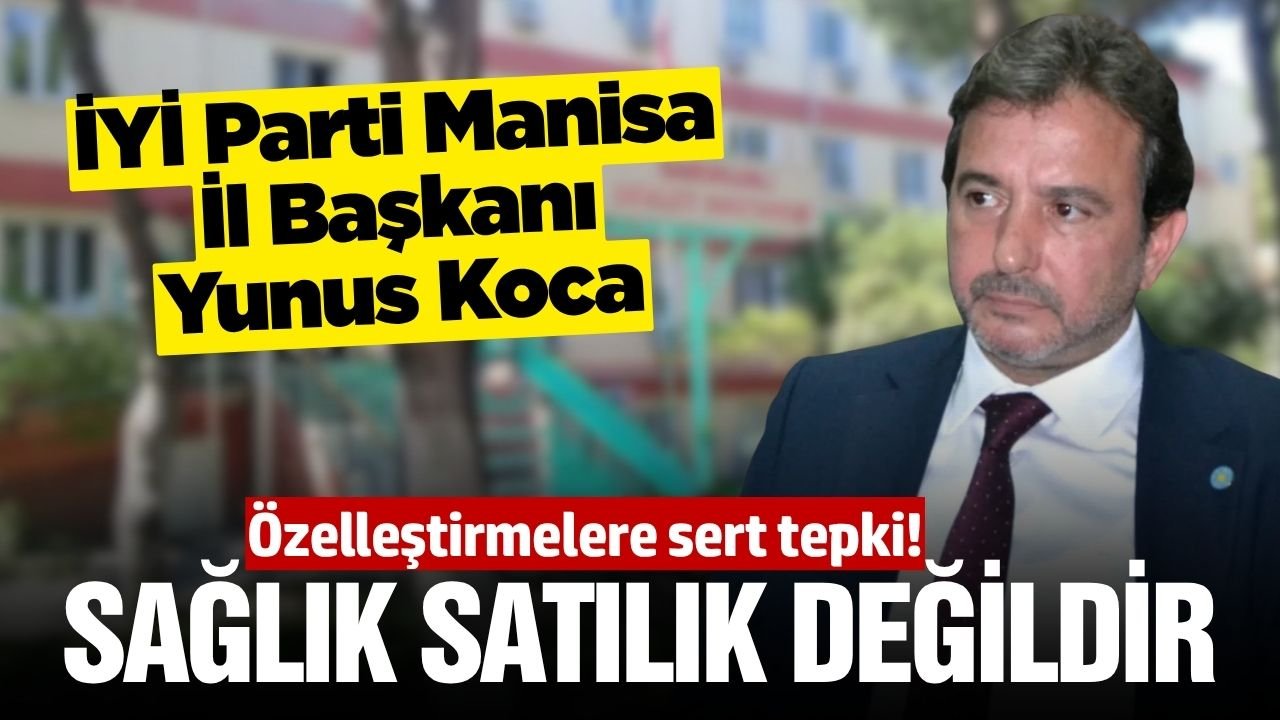 İYİ Parti Manisa’dan sağlık alanındaki özelleştirmelere tepki