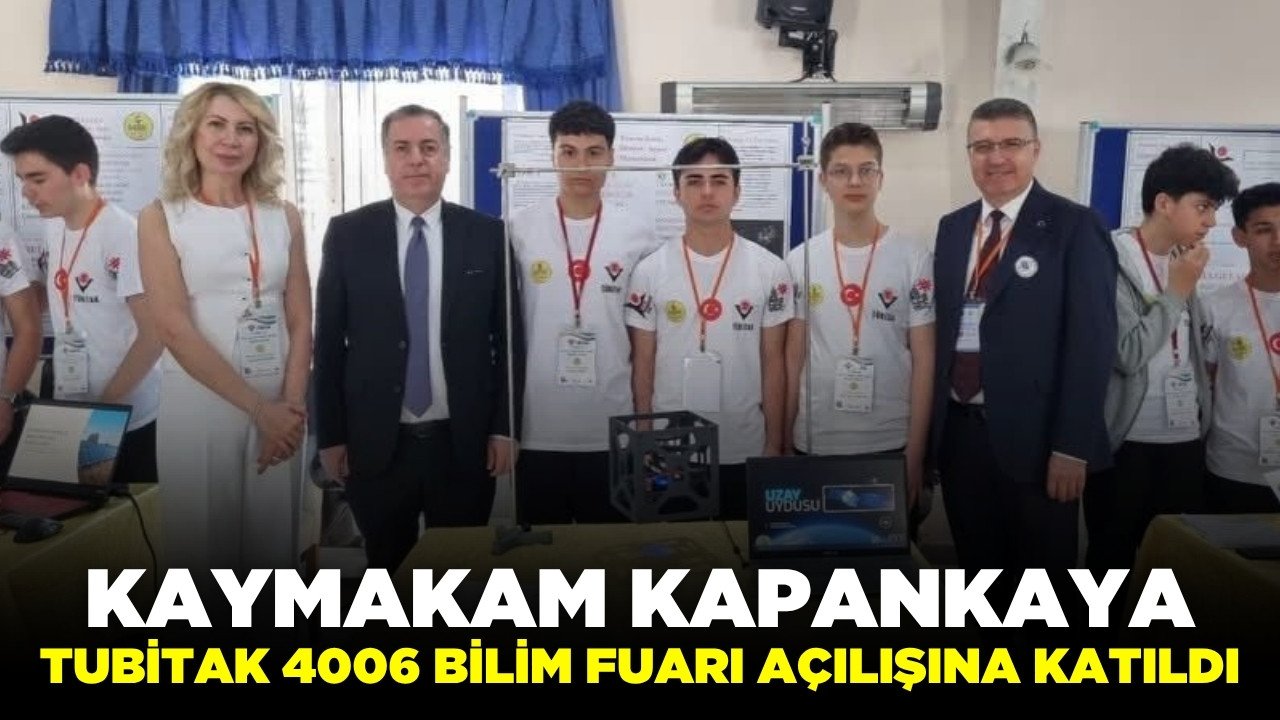 Kaymakam Kapankaya, TÜBİTAK 4006 Bilim Fuarları Destekleme Programına katıldı