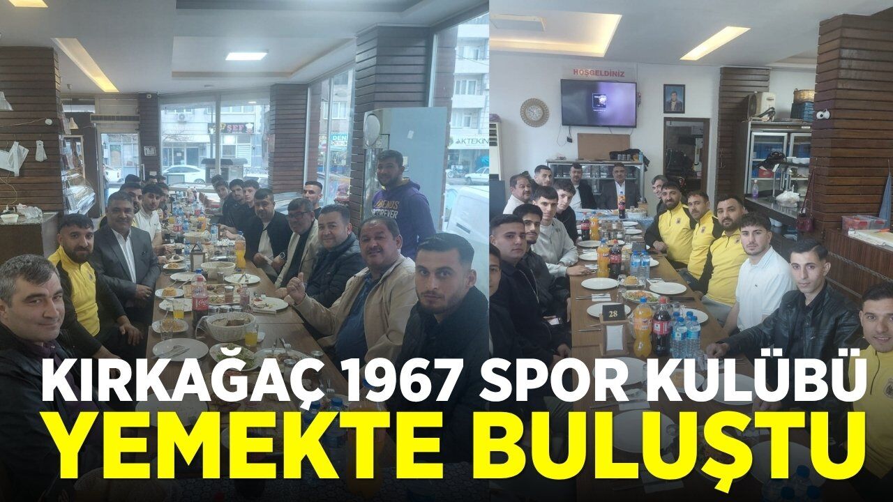 Kırkağaç 1967 Spor Kulübü yemekte bir araya geldi!